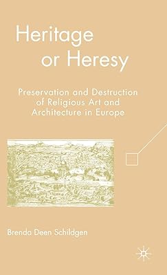 Heritage or Heresy: Preservation and Destruction of Religious Art and Architecture in Europe