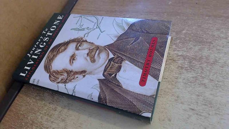 Journey to Livingstone: Exploration of an Imperial Myth by Timothy Holmes