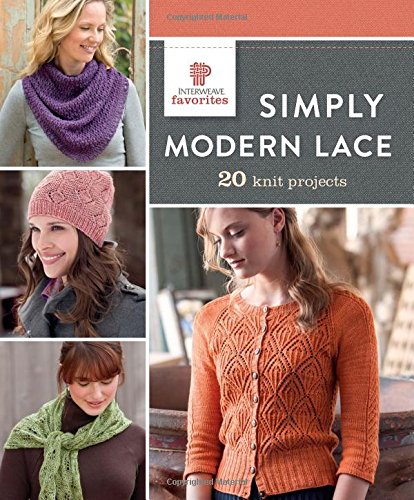 Simply Modern Lace: 20 Knit Projects by Interweave