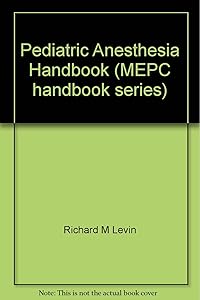 The pediatric anesthesia handbook (MEPC handbook series) by Richard M Levin