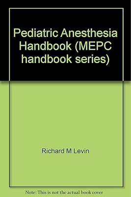 The pediatric anesthesia handbook (MEPC handbook series)