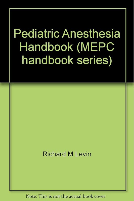 The pediatric anesthesia handbook (MEPC handbook series) by Richard M Levin