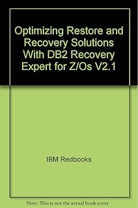 Optimizing Restore and Recovery Solutions With DB2 Recovery Expert for Z/Os V2.1 by IBM Redbooks