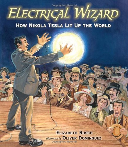 Electrical Wizard: How Nikola Tesla Lit Up the World by Elizabeth Rusch