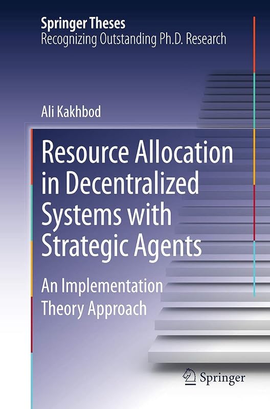 Resource Allocation in Decentralized Systems with Strategic Agents: An Implementation Theory Approach (Springer Theses) by Ali Kakhbod