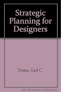 STRATEGIC PLANNING FOR DESIGNERS by Gail C Toma