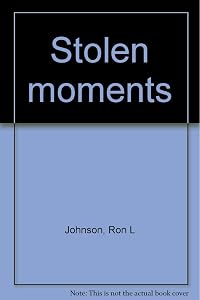 Stolen moments by Ron L Johnson
