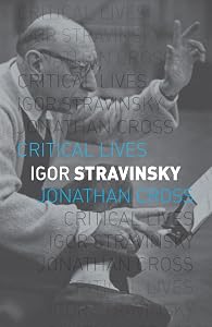 Igor Stravinsky (Critical Lives) by Jonathan Cross