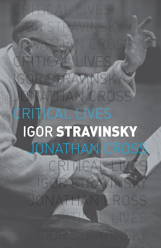 Igor Stravinsky (Critical Lives) by Jonathan Cross