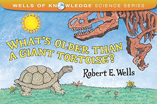 What's Older Than a Giant Tortoise? by Robert E Wells