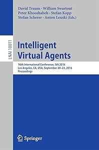 Intelligent Virtual Agents: 16th International Conference, IVA 2016, Los Angeles, CA, USA, September 20–23, 2016, Proceedings (Lecture Notes in Artificial Intelligence) by David Traum