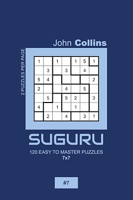 Suguru - 120 Easy To Master Puzzles 7x7 - 7 (Suguru Puzzle Book 7x7)