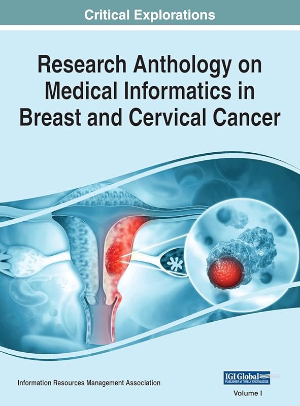 Research Anthology on Medical Informatics in Breast and Cervical Cancer by Information Resources Management Association