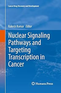 Nuclear Signaling Pathways and Targeting Transcription in Cancer (Cancer Drug Discovery and Development) by Rakesh Kumar