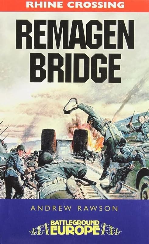 The Bridge at Remagen: 9th Armoured Infantry Division (Battleground Europe) by Andrew Rawson