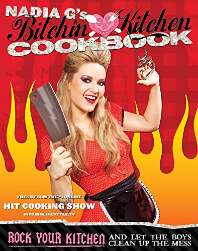 Bitchin' Kitchen Cookbook: Rock Your Kitchen--And Let The Boys Clean Up The Mess by Gabriele Corcos