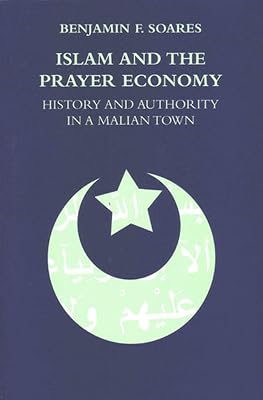 Islam and the Prayer Economy: History and Authority in a Malian Town