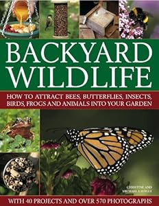 Backyard Wildlife: How to attract bees, butterflies, insects, birds, frogs and animals into your garden