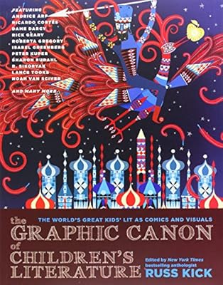 The Graphic Canon of Children's Literature: The World's Greatest Kids' Lit as Comics and Visuals