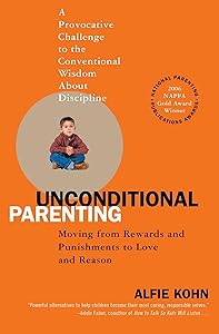 Unconditional Parenting: Moving from Rewards and Punishments to Love and Reason by Alfie Kohn