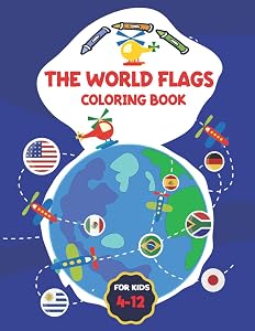 The World Flags Coloring Book For Kids 4-12: Geography Book For Kids To Learn And Color All Countries flags Of The World With ( Colored Guides & Large ... Kids And Adults ,Creativity,Stress Relief. by MO PUBLISHING