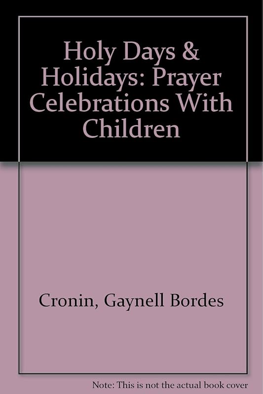 Holy Days & Holidays: Prayer Celebrations With Children by Gaynell Bordes Cronin