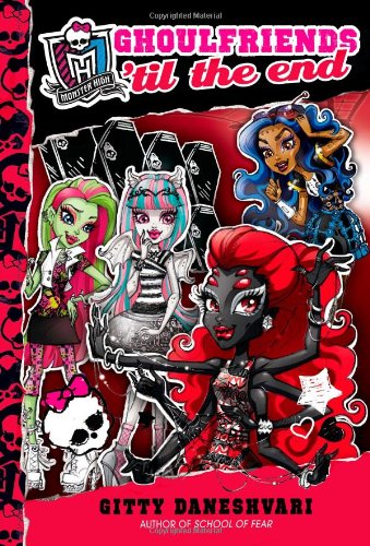 Monster High: Ghoulfriends 'til the End by Gitty Daneshvari