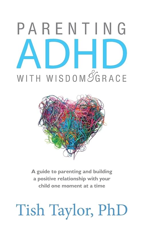 Parenting ADHD with Wisdom & Grace by Tish Taylor Ph.D.