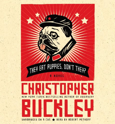 They Eat Puppies, Don't They?: A Novel by Christopher Buckley