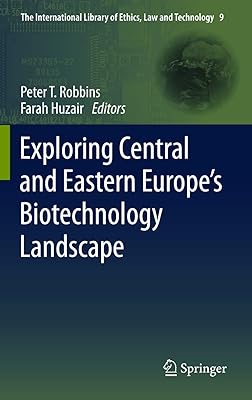 Exploring Central and Eastern Europe’s Biotechnology Landscape (The International Library of Ethics, Law and Technology, 9)