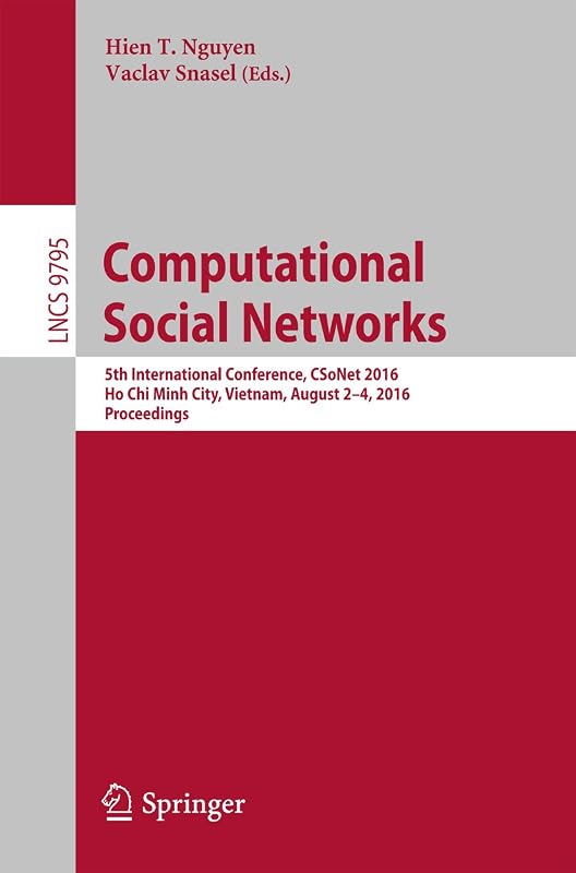 Computational Social Networks: 5th International Conference, CSoNet 2016, Ho Chi Minh City, Vietnam, August 2-4, 2016, Proceedings (Lecture Notes in Computer Science Book 9795) by Hien T. Nguyen