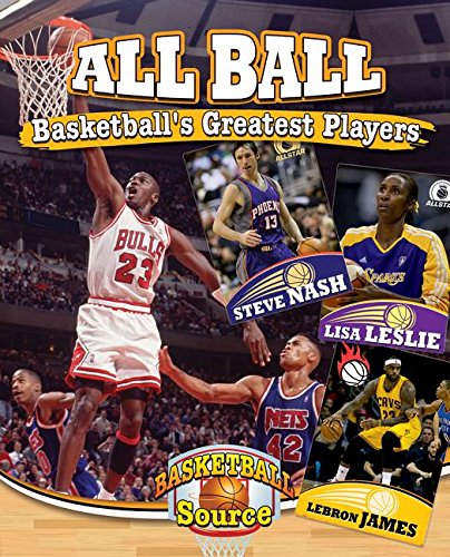 All Ball: Basketball's Greatest Players (Basketball Source) by Jennifer Rivkin