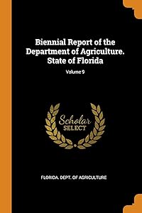 Biennial Report of the Department of Agriculture. State of Florida; Volume 9 by Florida. Dept. Of Agriculture