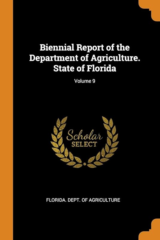 Biennial Report of the Department of Agriculture. State of Florida; Volume 9 by Florida. Dept. Of Agriculture