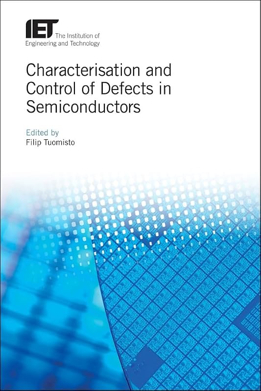 Characterisation and Control of Defects in Semiconductors (Materials, Circuits and Devices) by Filip Tuomisto