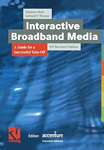 Interactive Broadband Media: A Guide for a Successful Take-Off (XEdition Accenture) by Nikolaus Mohr