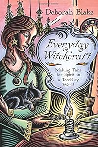 Everyday Witchcraft: Making Time for Spirit in a Too-Busy World
