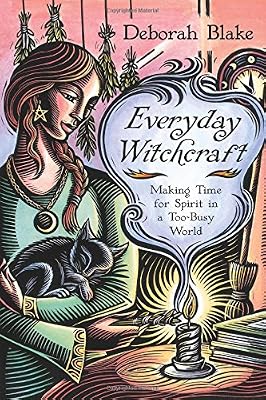 Everyday Witchcraft: Making Time for Spirit in a Too-Busy World