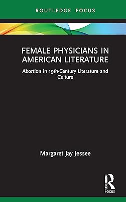Female Physicians in American Literature: Abortion in 19th-Century Literature and Culture (Routledge Focus on Literature)