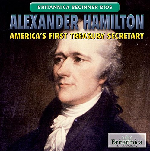 Alexander Hamilton: America’s First Treasury Secretary: America's First Treasury Secretary (Britannica Beginner Bios) by Susanna Keller