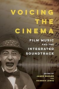 Voicing the Cinema: Film Music and the Integrated Soundtrack by James Buhler