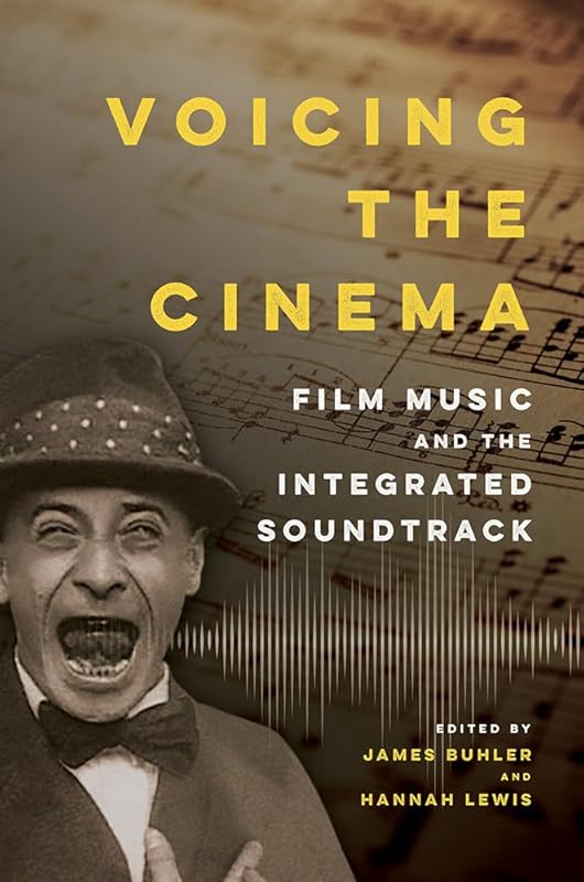 Voicing the Cinema: Film Music and the Integrated Soundtrack by James Buhler