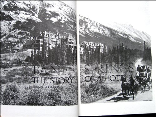 Banff Springs: The Story of a Hotel by Bart Robinson