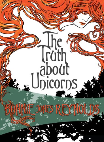 The Truth About Unicorns by Bonnie Jones Reynolds