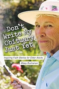 Don't Write My Obituary Just Yet: Inspiring Faith Stories for Older Adults by Missy Buchanan