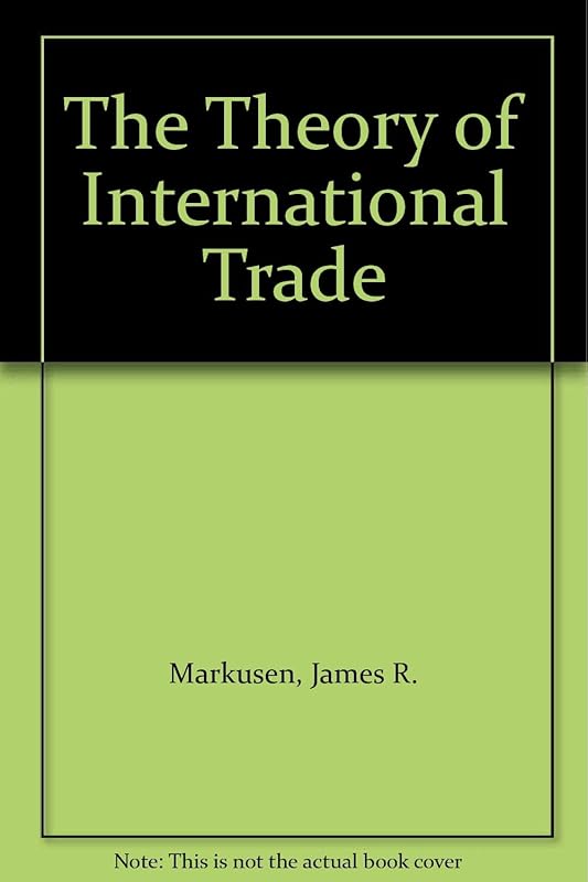 The Theory of International Trade by James R. Markusen