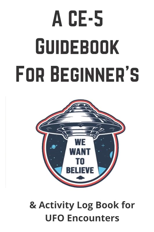 A CE-5 Guidebook for Beginner's: & Activity Log Book for UFO Encounters by Heidi Fuqua