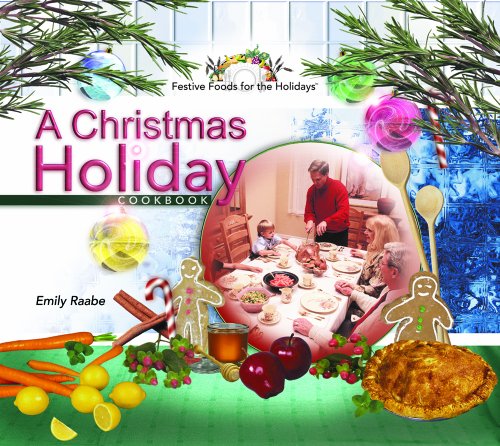 A Christmas Holiday Cookbook (Festive Foods for the Holidays) by Emily Raabe