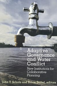Adaptive Governance and Water Conflict by John T. Scholz