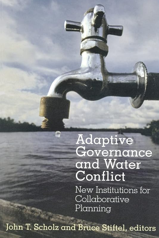 Adaptive Governance and Water Conflict by John T. Scholz